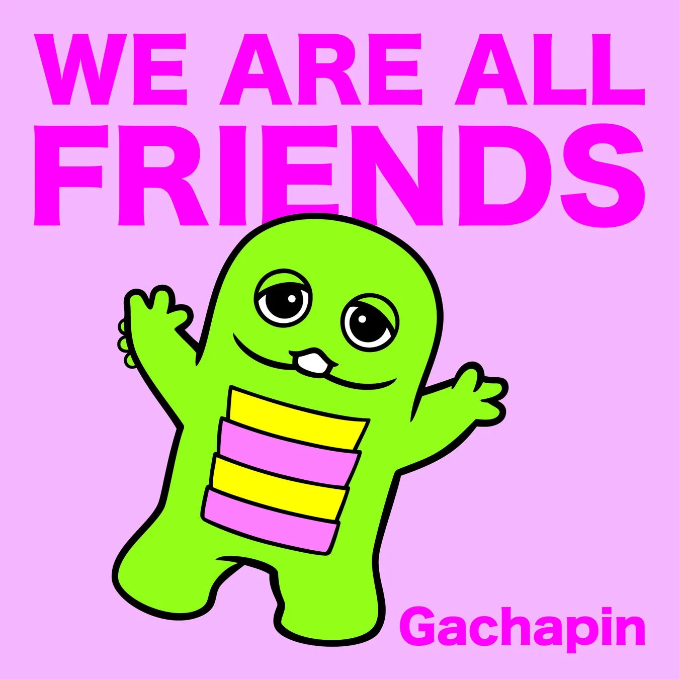 WE ARE ALL FRIENDSのメッセージとガチャピン